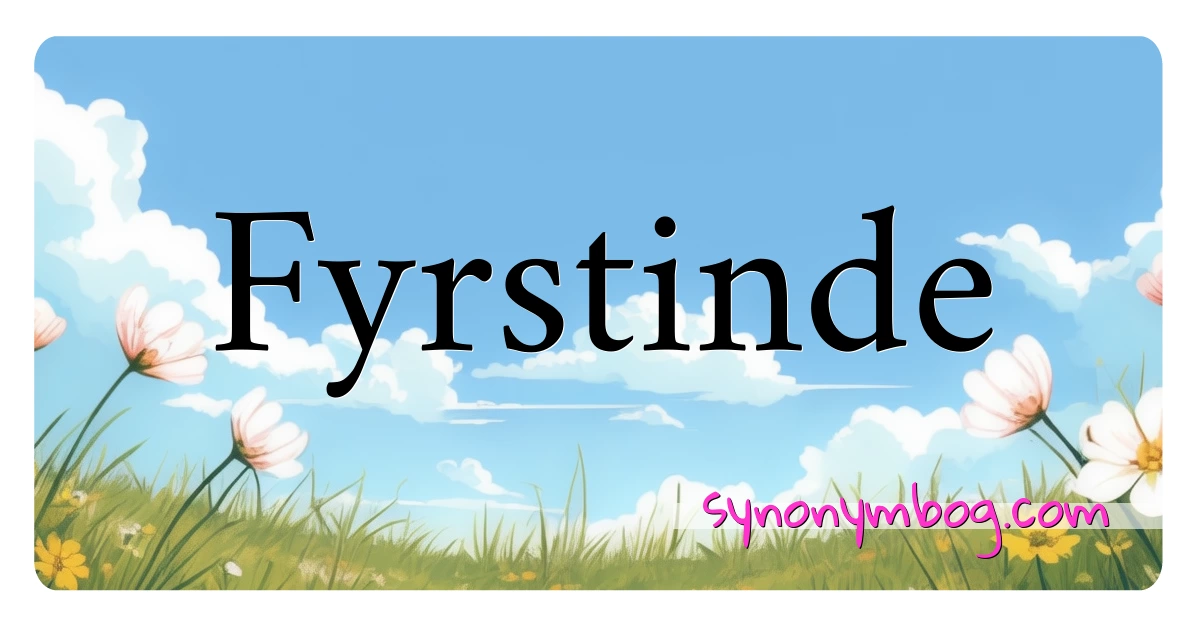 Fyrstinde synonymer krydsord betyder forklaring og brug