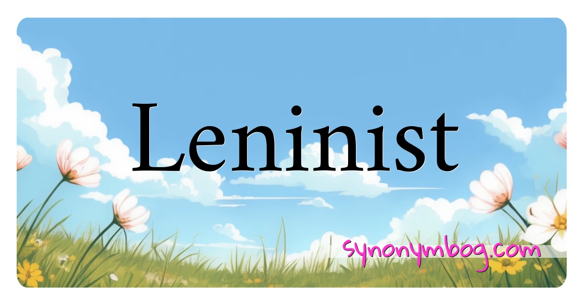 Leninist synonymer krydsord betyder forklaring og brug