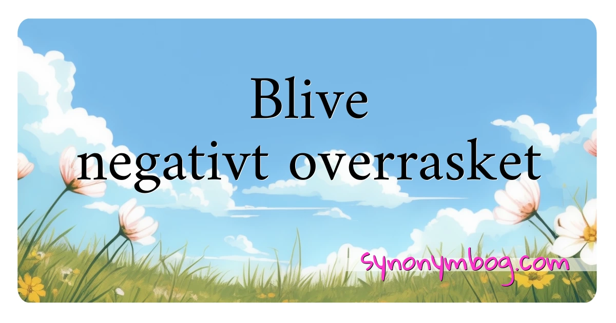 Blive negativt overrasket synonymer krydsord betyder forklaring og brug