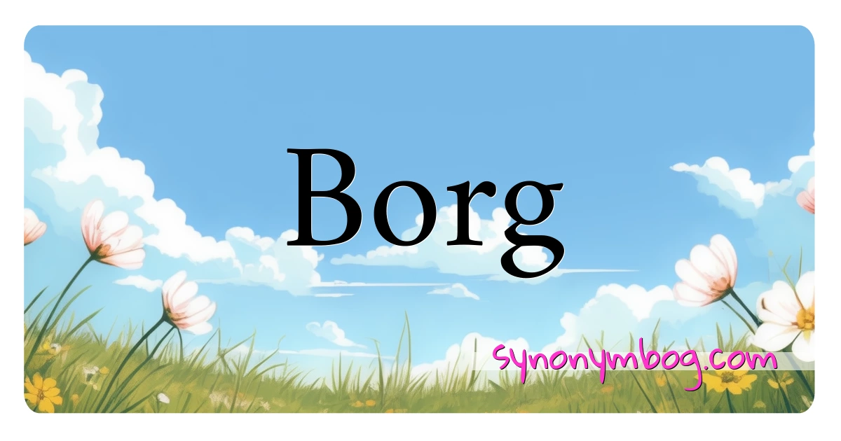 Borg synonymer krydsord betyder forklaring og brug