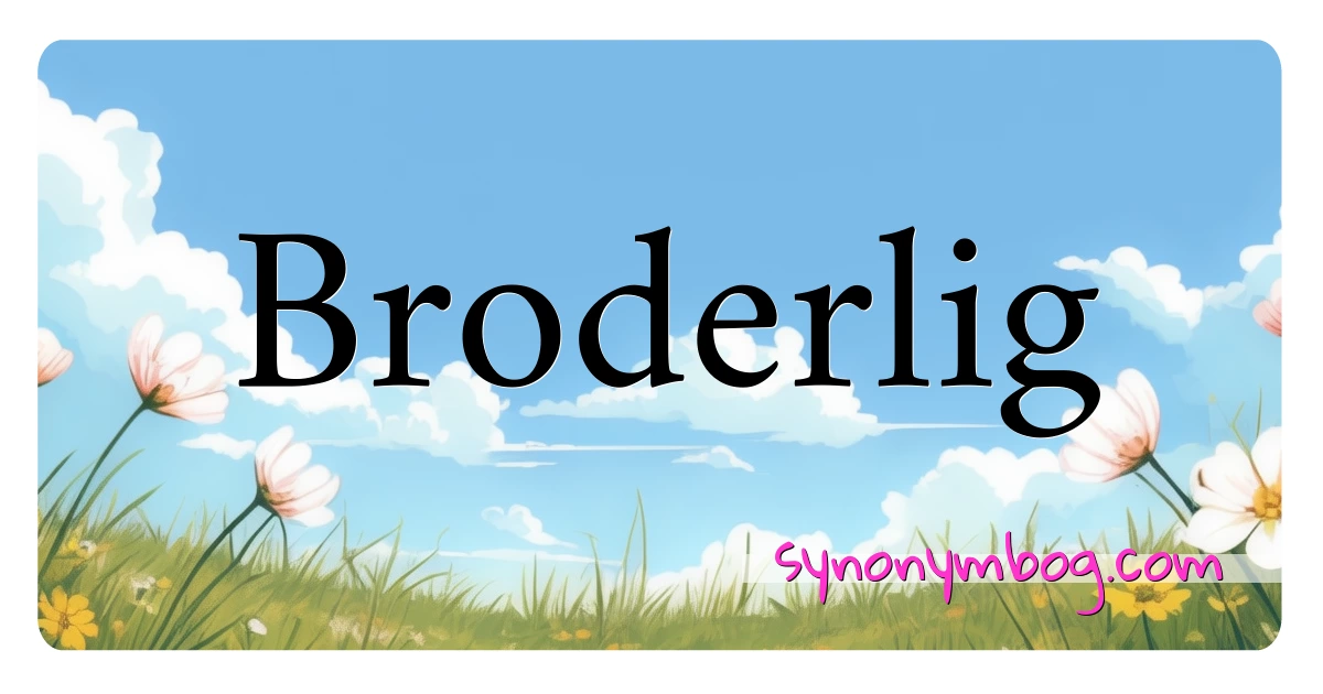 Broderlig synonymer krydsord betyder forklaring og brug