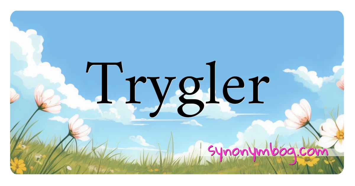 Trygler synonymer krydsord betyder forklaring og brug