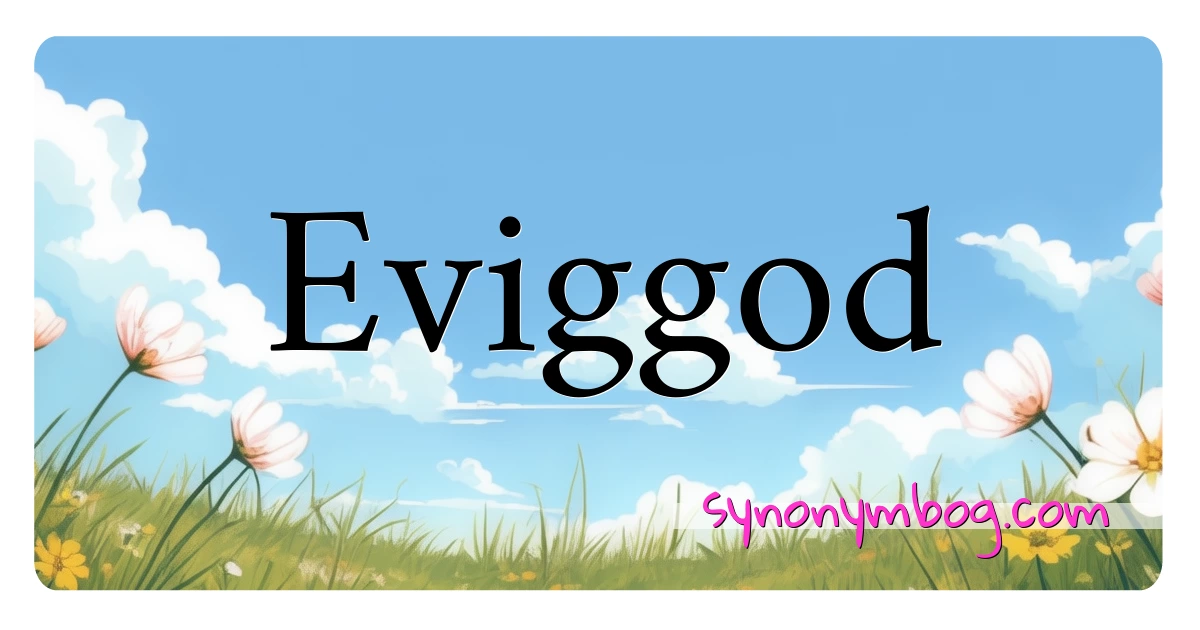 Eviggod synonymer krydsord betyder forklaring og brug