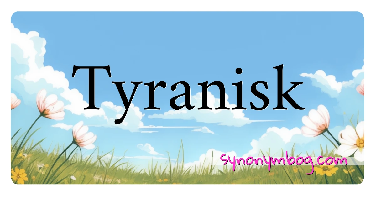 Tyranisk synonymer krydsord betyder forklaring og brug