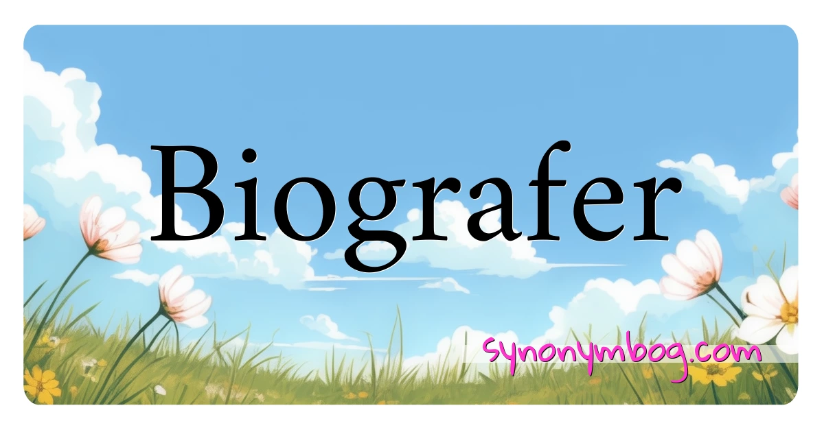 Biografer synonymer krydsord betyder forklaring og brug