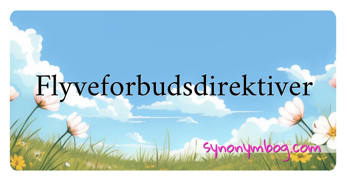 Flyveforbudsdirektiver synonymer krydsord betyder forklaring og brug