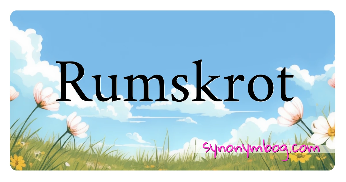 Rumskrot synonymer krydsord betyder forklaring og brug