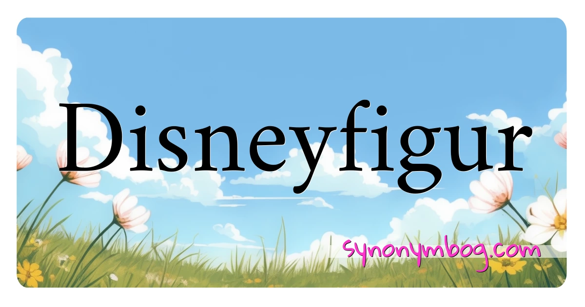 Disneyfigur synonymer krydsord betyder forklaring og brug