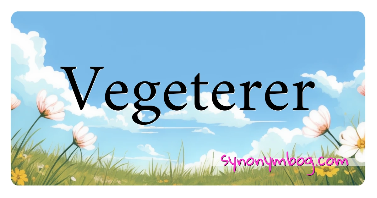 Vegeterer synonymer krydsord betyder forklaring og brug