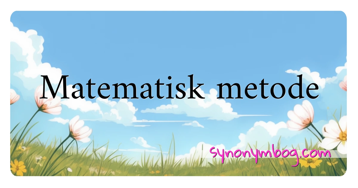 Matematisk metode synonymer krydsord betyder forklaring og brug