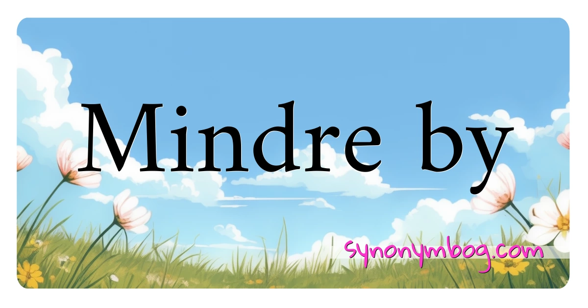 Mindre by synonymer krydsord betyder forklaring og brug