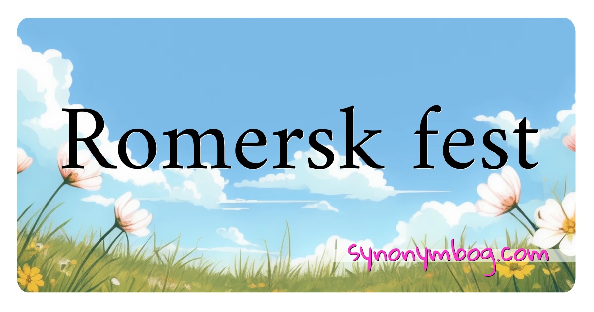 Romersk fest synonymer krydsord betyder forklaring og brug