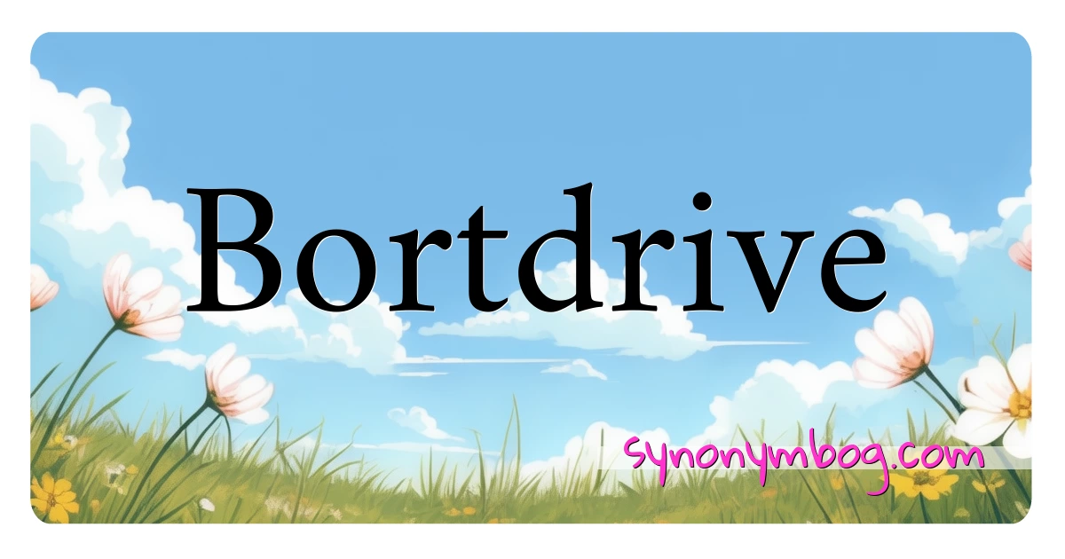 Bortdrive synonymer krydsord betyder forklaring og brug