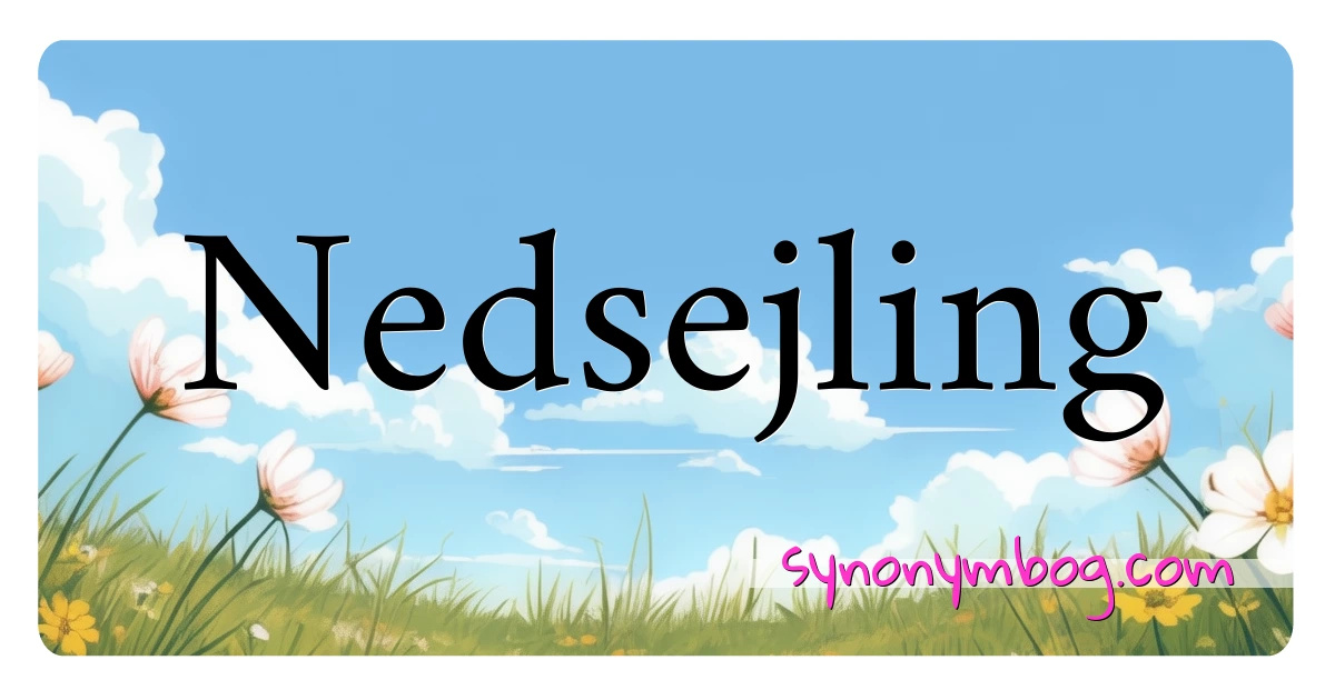 Nedsejling synonymer krydsord betyder forklaring og brug