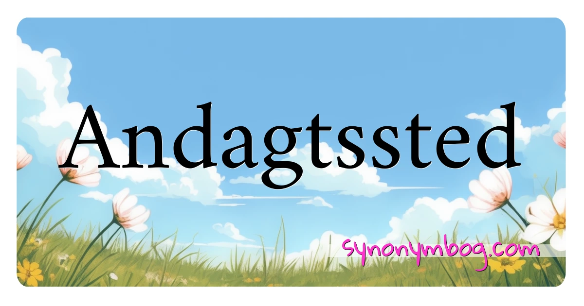Andagtssted synonymer krydsord betyder forklaring og brug