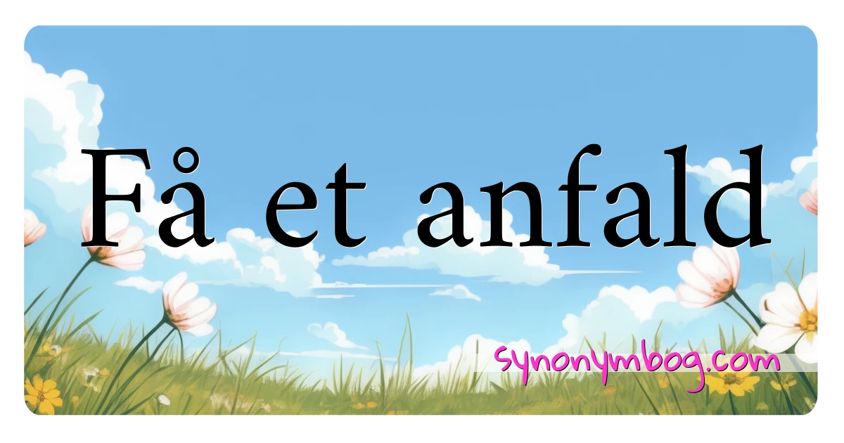 Få et anfald synonymer krydsord betyder forklaring og brug