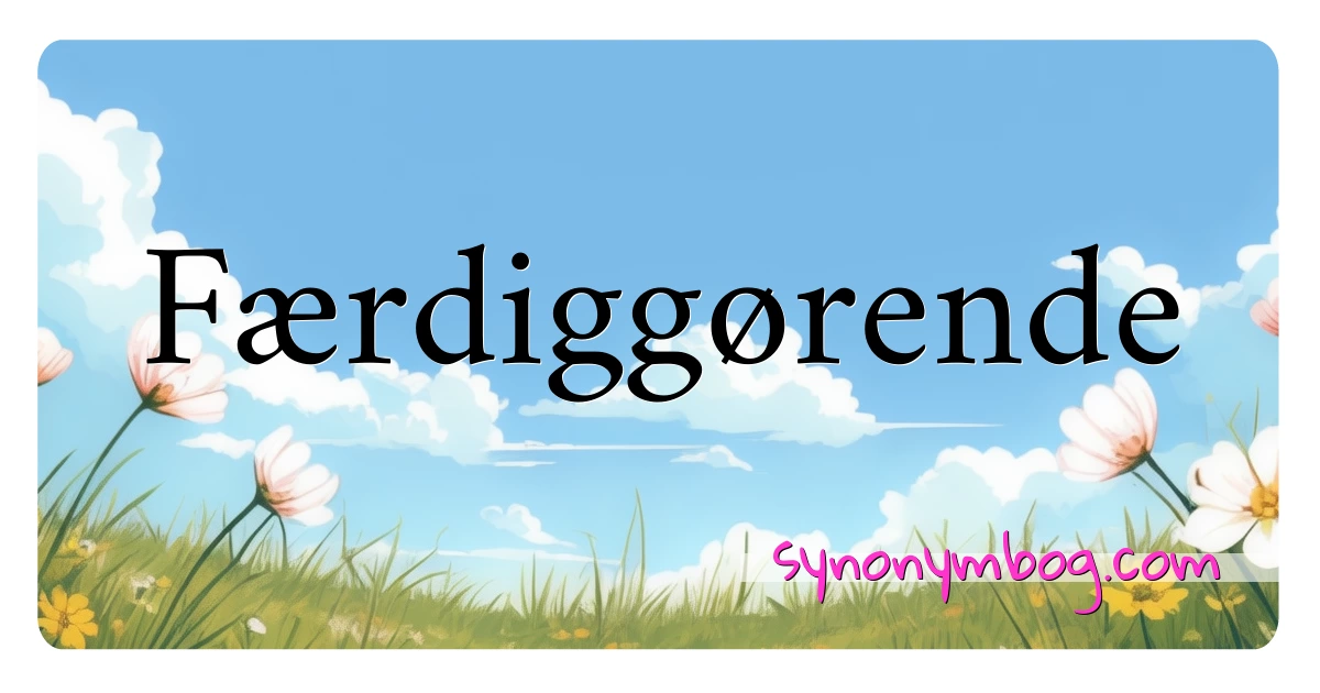 Færdiggørende synonymer krydsord betyder forklaring og brug
