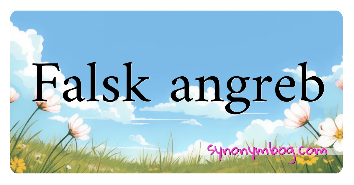 Falsk angreb synonymer krydsord betyder forklaring og brug