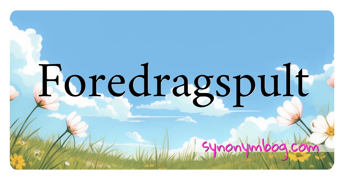 Foredragspult synonymer krydsord betyder forklaring og brug