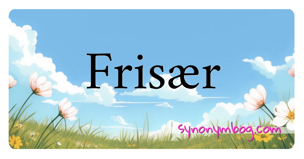Frisær synonymer krydsord betyder forklaring og brug