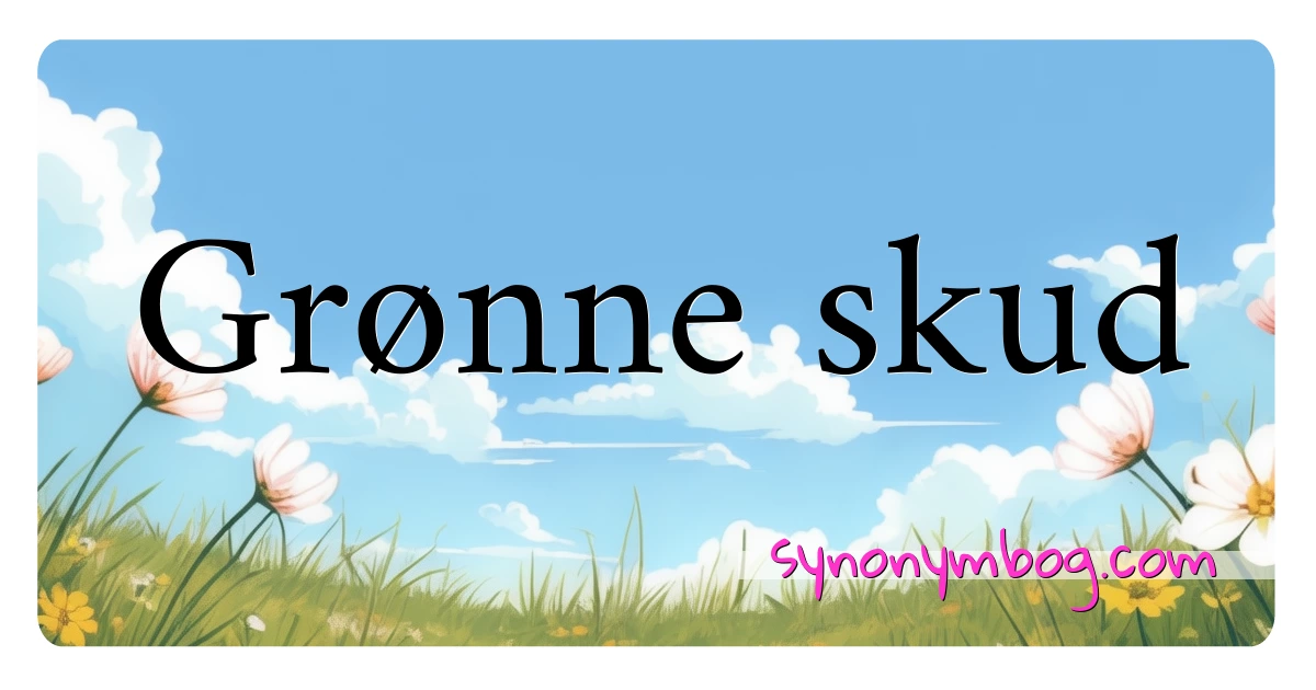 Grønne skud synonymer krydsord betyder forklaring og brug