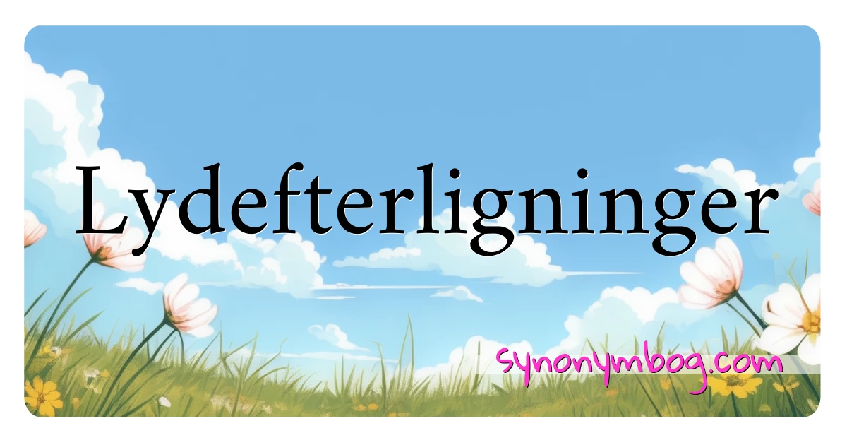 Lydefterligninger synonymer krydsord betyder forklaring og brug