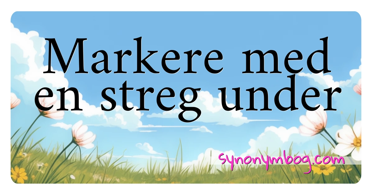 Markere med en streg under synonymer krydsord betyder forklaring og brug