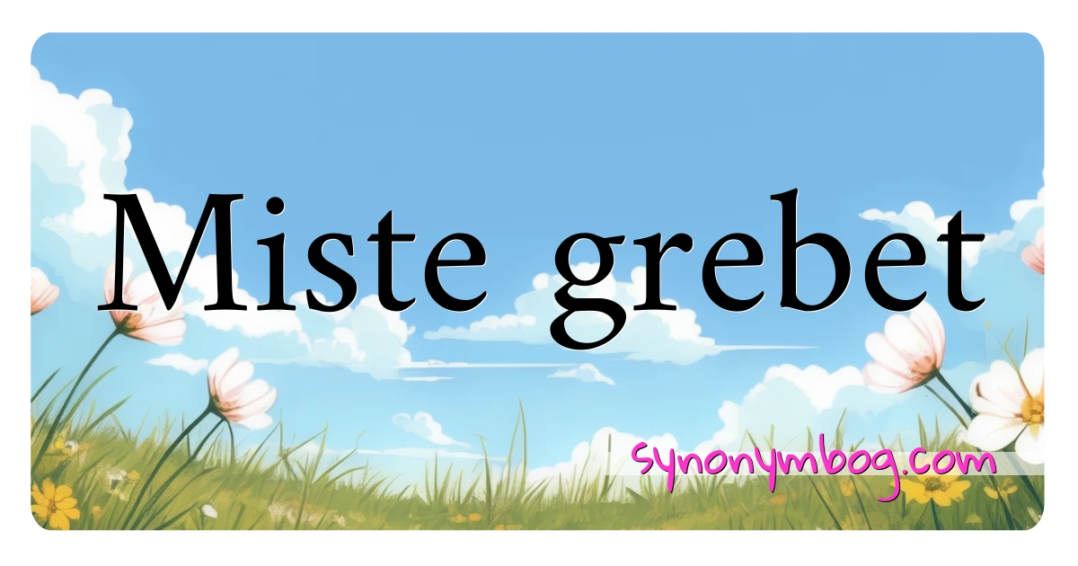 Miste grebet synonymer krydsord betyder forklaring og brug
