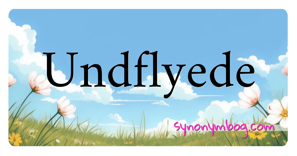 Undflyede synonymer krydsord betyder forklaring og brug