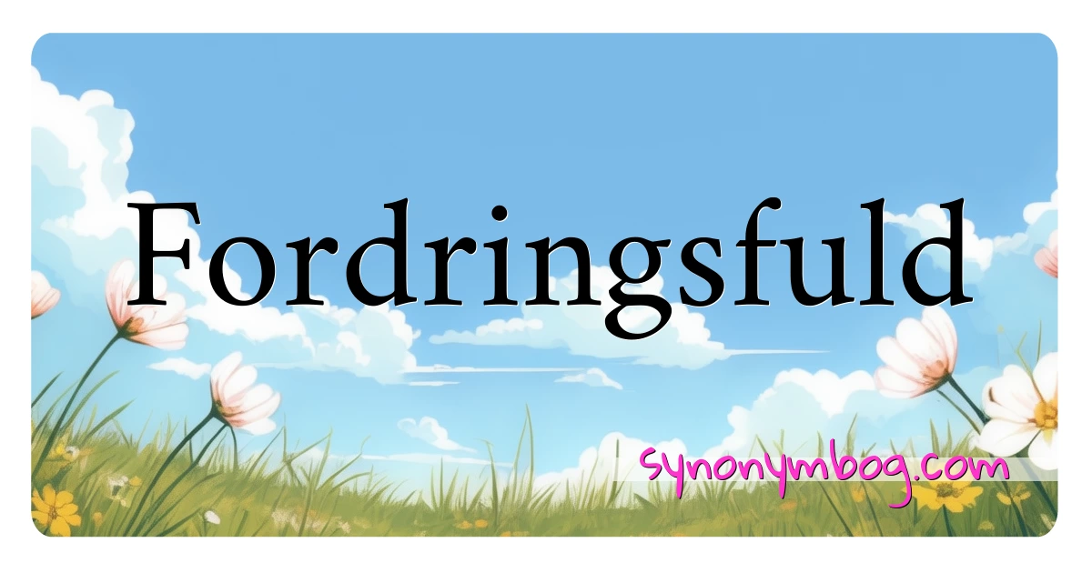 Fordringsfuld synonymer krydsord betyder forklaring og brug