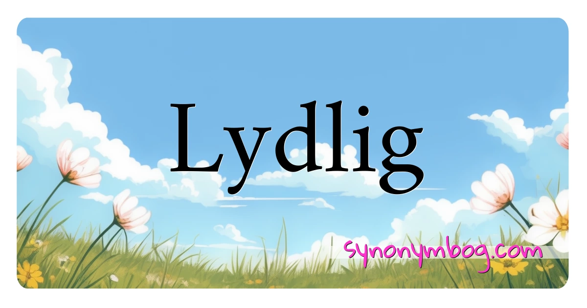 Lydlig synonymer krydsord betyder forklaring og brug