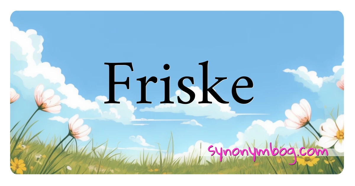 Friske synonymer krydsord betyder forklaring og brug