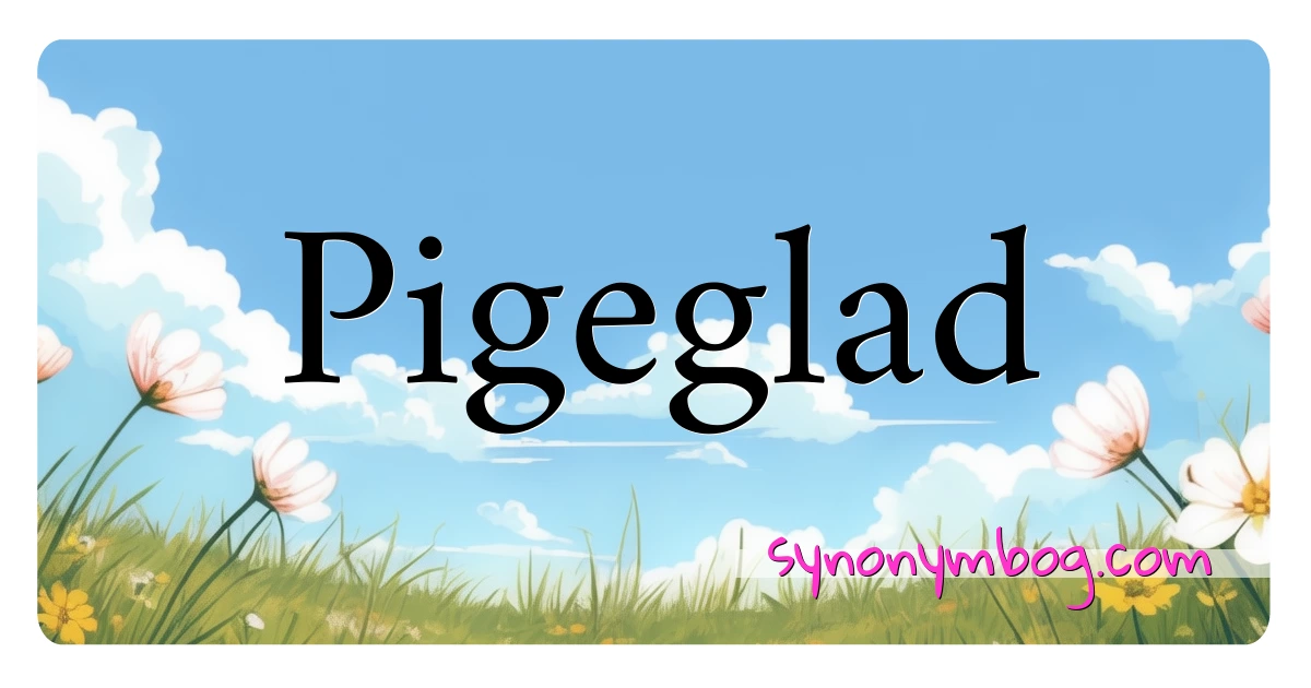 Pigeglad synonymer krydsord betyder forklaring og brug