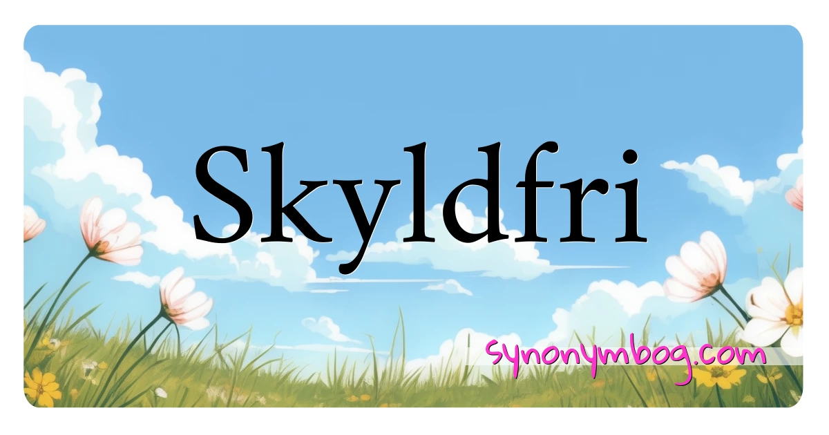 Skyldfri synonymer krydsord betyder forklaring og brug