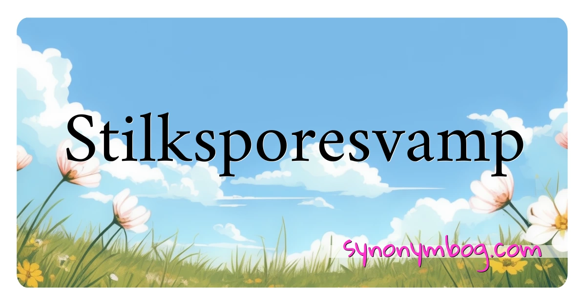 Stilksporesvamp synonymer krydsord betyder forklaring og brug