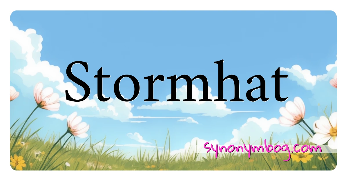 Stormhat synonymer krydsord betyder forklaring og brug