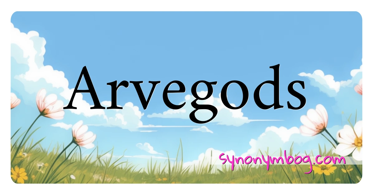 Arvegods synonymer krydsord betyder forklaring og brug