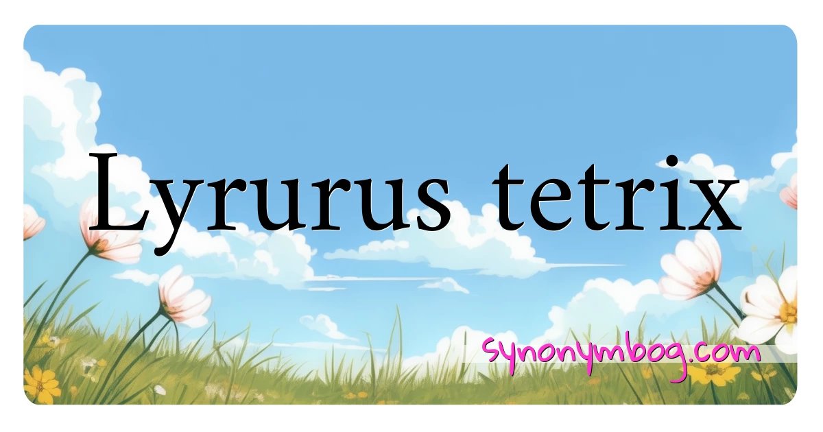 Lyrurus tetrix synonymer krydsord betyder forklaring og brug