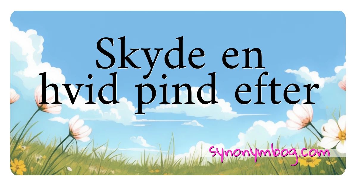 Skyde en hvid pind efter synonymer krydsord betyder forklaring og brug