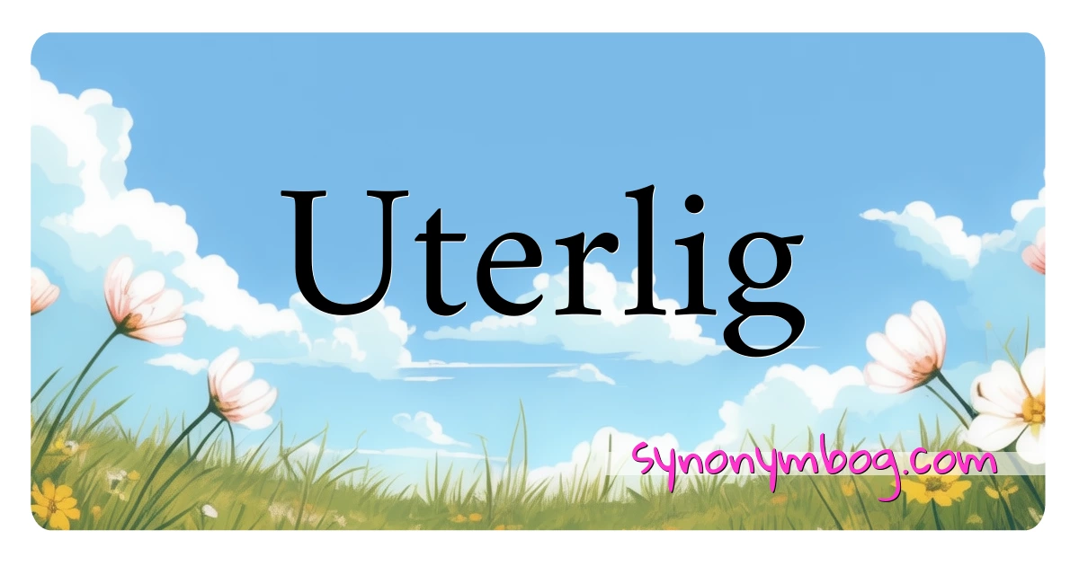 Uterlig synonymer krydsord betyder forklaring og brug