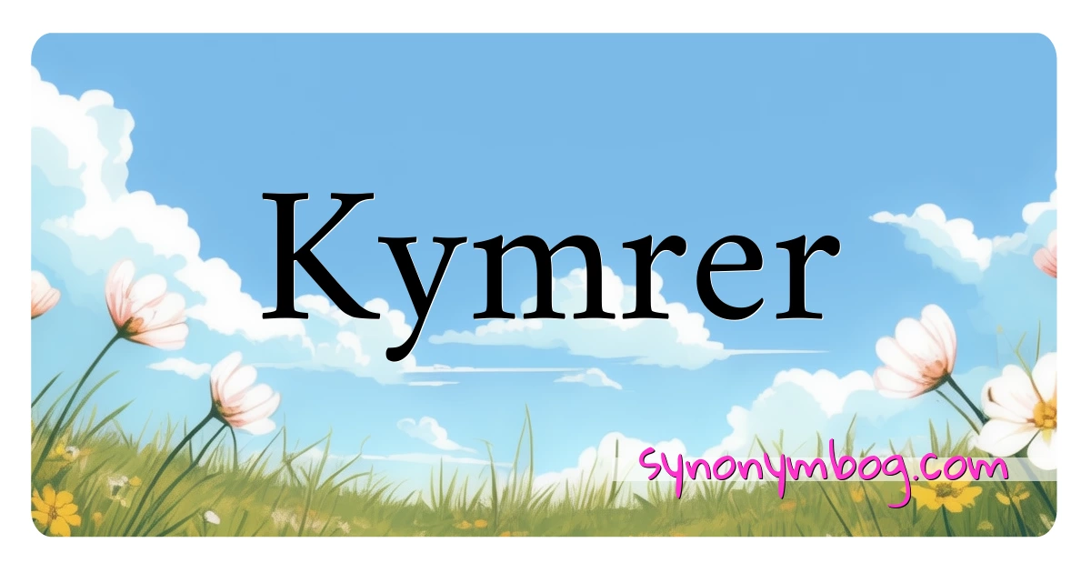 Kymrer synonymer krydsord betyder forklaring og brug