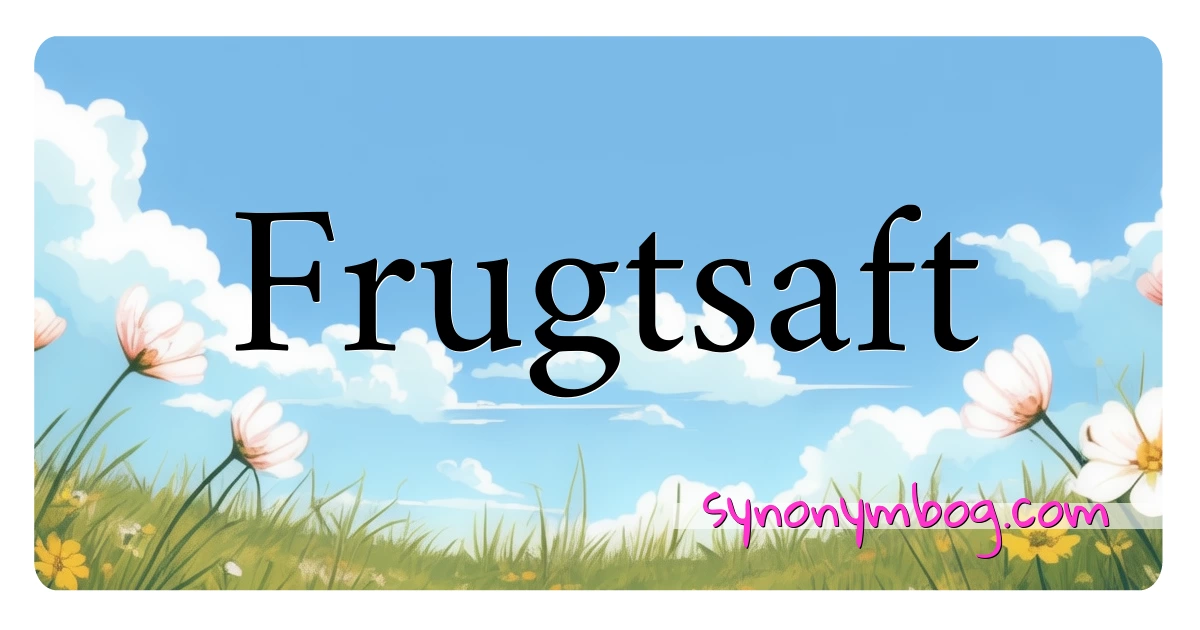 Frugtsaft synonymer krydsord betyder forklaring og brug