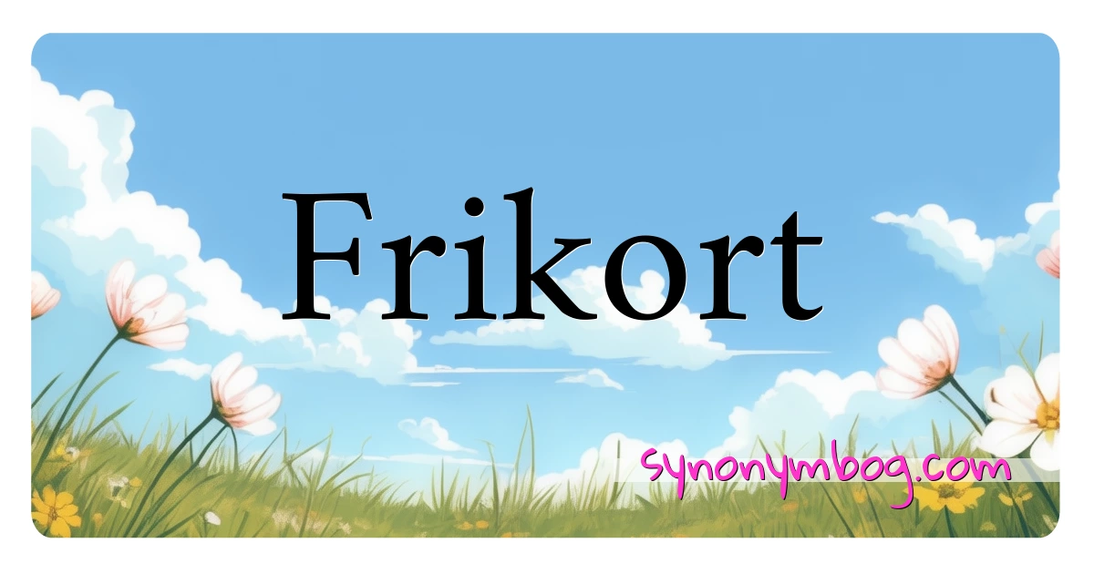 Frikort synonymer krydsord betyder forklaring og brug