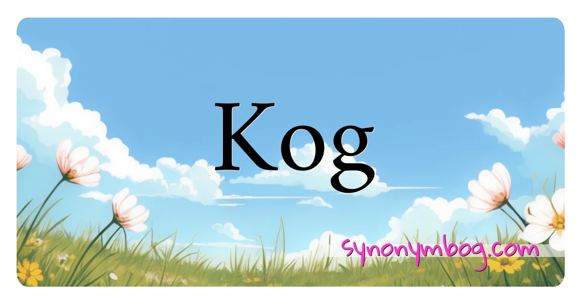 Kog synonymer krydsord betyder forklaring og brug