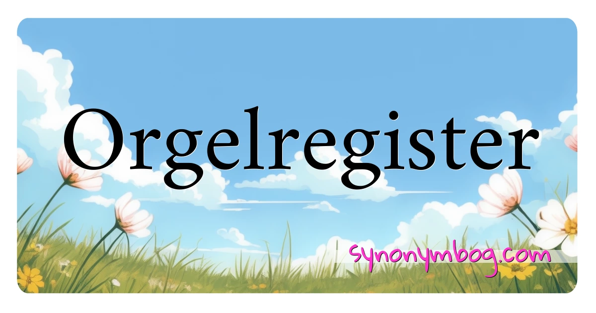 Orgelregister synonymer krydsord betyder forklaring og brug