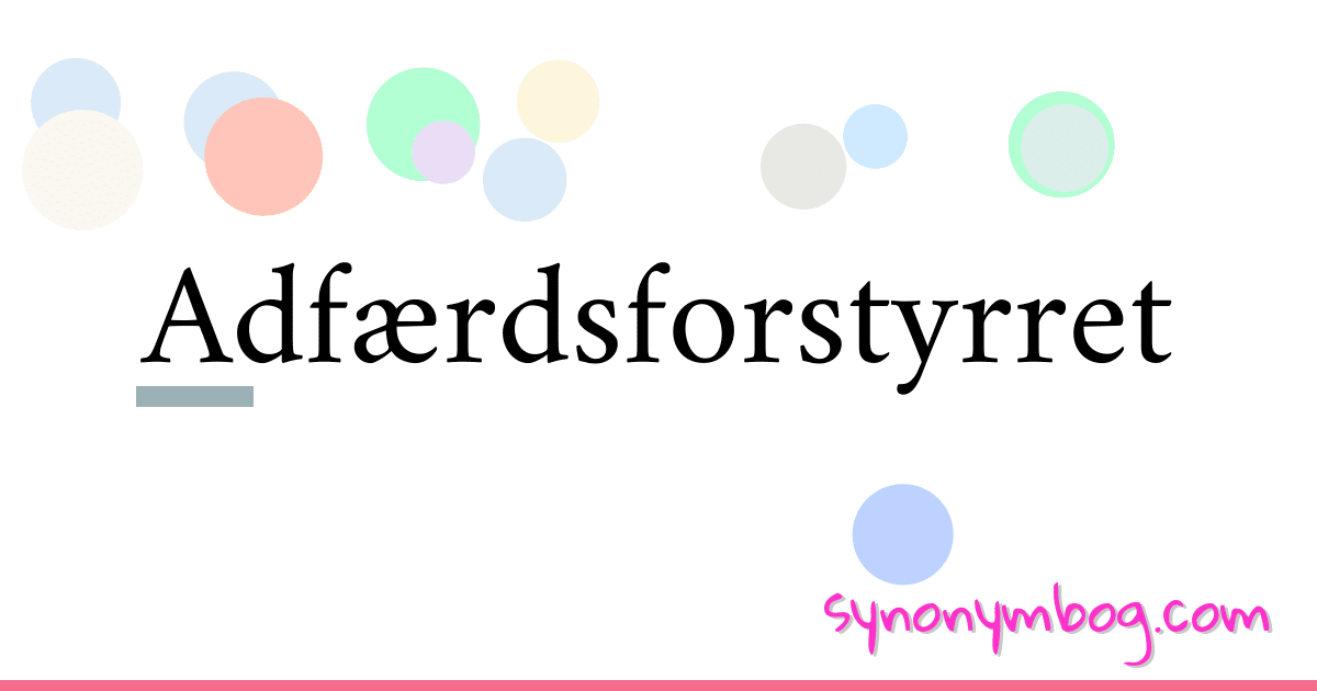 Adfærdsforstyrret synonymer krydsord betyder forklaring og brug