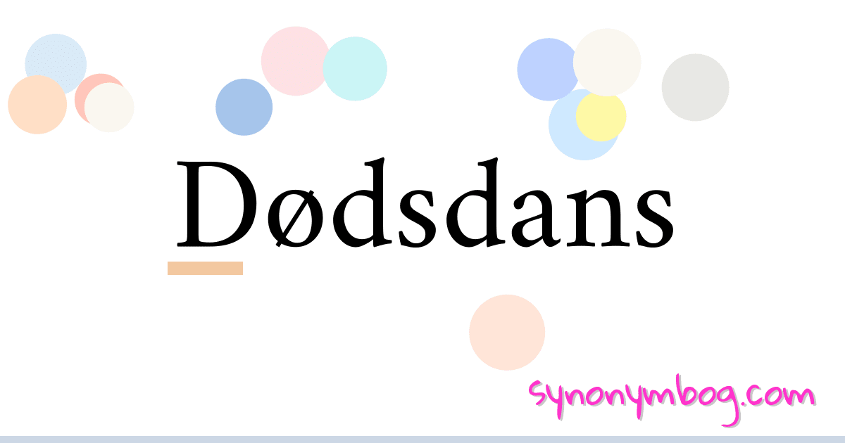 Dødsdans synonymer krydsord betyder forklaring og brug