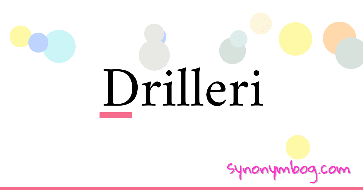 Drilleri synonymer krydsord betyder forklaring og brug