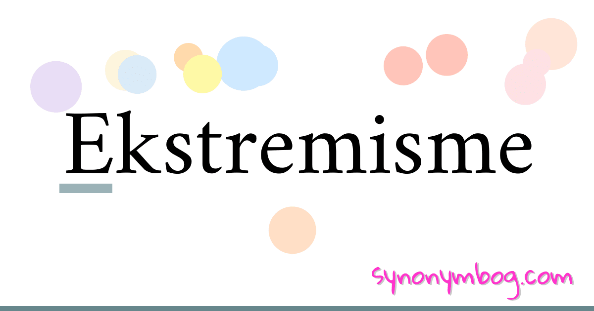 Ekstremisme synonymer krydsord betyder forklaring og brug