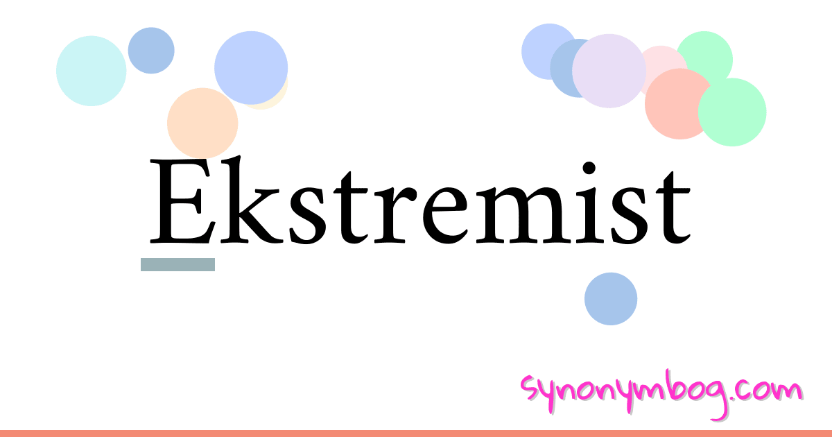 Ekstremist synonymer krydsord betyder forklaring og brug
